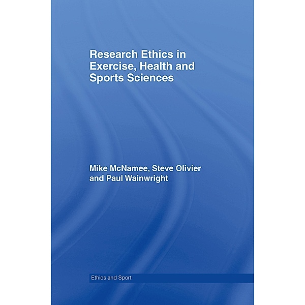 Research Ethics in Exercise, Health and Sports Sciences, Mike J. Mcnamee, Stephen Olivier, Paul Wainwright