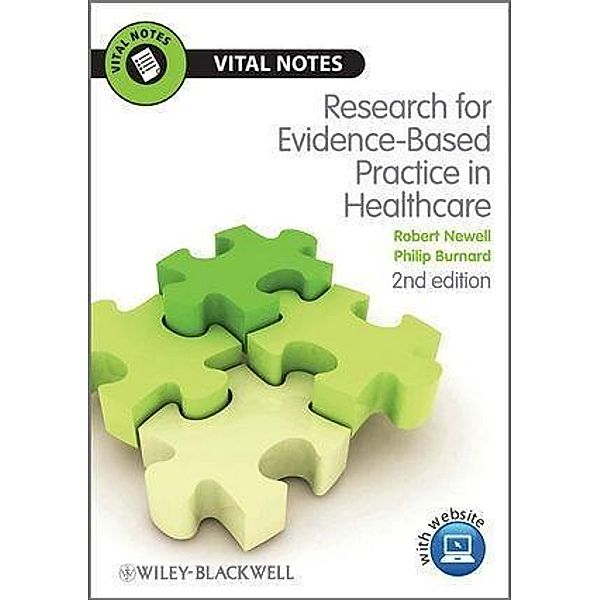 Research for Evidence-Based Practice in Healthcare / Vital Notes for Nurses, Robert Newell, Philip Burnard