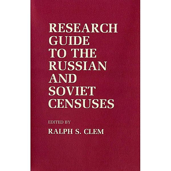 Research Guide to the Russian and Soviet Censuses / Studies in Soviet History and Society