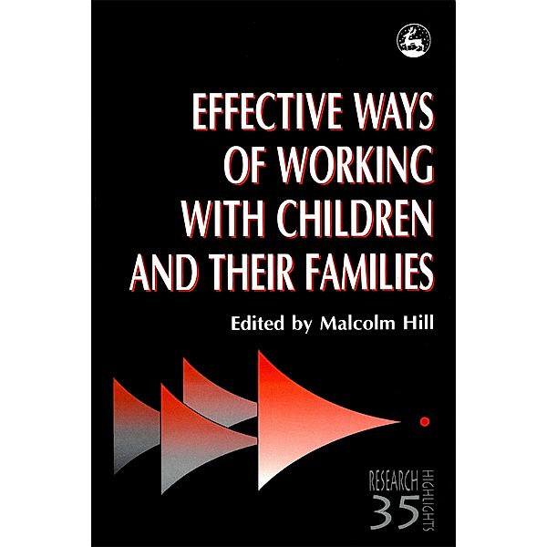 Research Highlights in Social Work: Effective Ways of Working with Children and their Families, Malcolm Hill