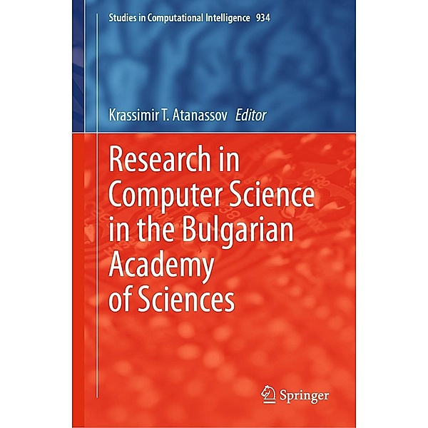 Research in Computer Science in the Bulgarian Academy of Sciences / Studies in Computational Intelligence Bd.934