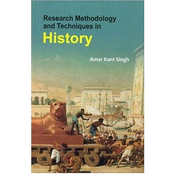 Research Methodology And Techniques In History, Amar Kant Singh