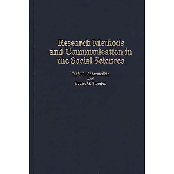 Research Methods and Communication in the Social Sciences, Tesfa G Gebremedhin, Luther G. Tweeten