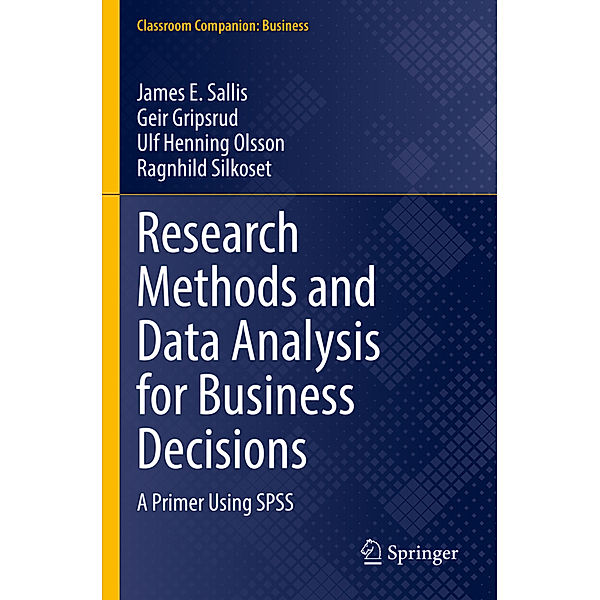 Research Methods and Data Analysis for Business Decisions, James E. Sallis, Geir Gripsrud, Ulf Henning Olsson, Ragnhild Silkoset