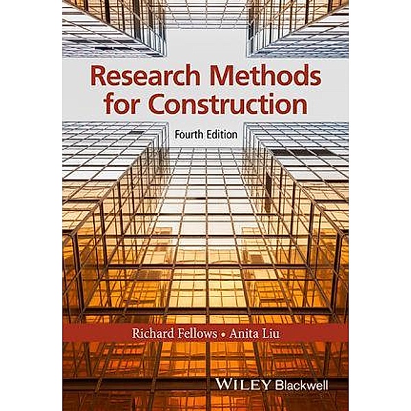 Research Methods for Construction, Richard F. Fellows, Anita M. M. Liu