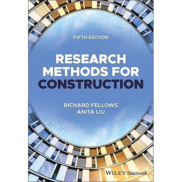 Research Methods for Construction, Richard F. Fellows, Anita M. M. Liu