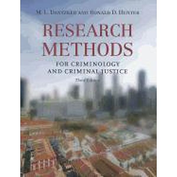 Research Methods for Criminology and Criminal Justice, Mark L. Dantzker, Ronald D. Hunter