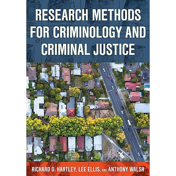 Research Methods for Criminology and Criminal Justice, Richard D. Hartley, Lee Ellis, Anthony Walsh