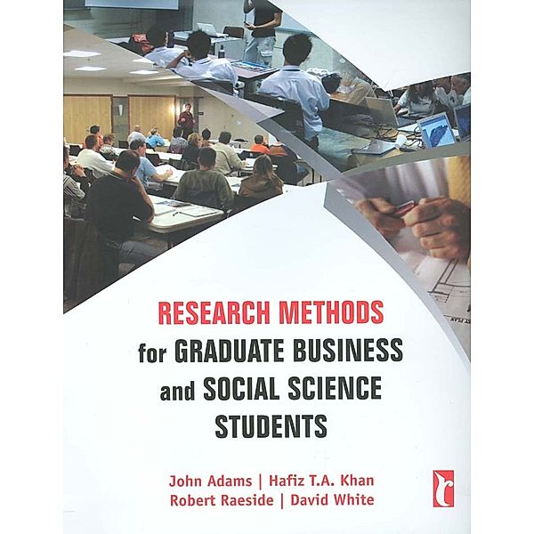 Research Methods for Graduate Business and Social Science Students, John Adams, Hafiz T A Khan, Robert Raeside, David I White