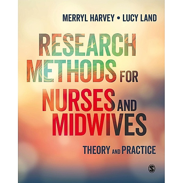 Research Methods for Nurses and Midwives / SAGE Publications Ltd, Merryl Harvey, Lucy Land
