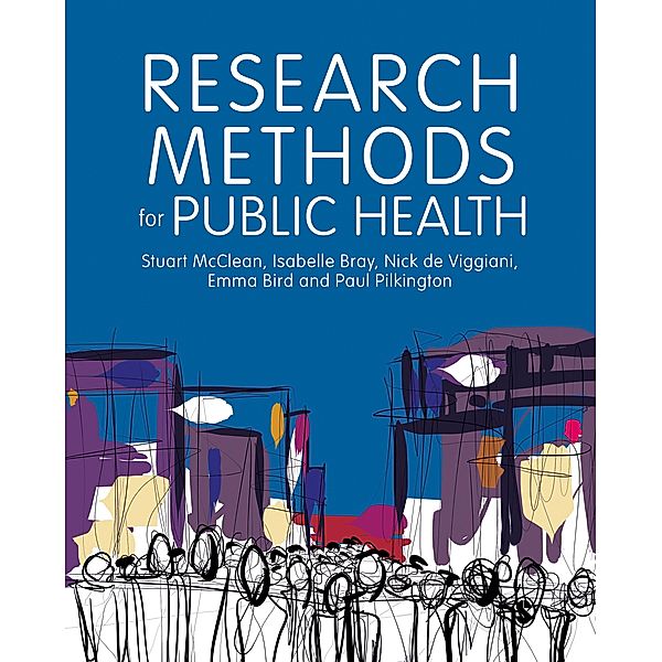 Research Methods for Public Health, Stuart McClean, Isabelle Bray, Nick de Viggiani, Emma Bird, Paul Pilkington
