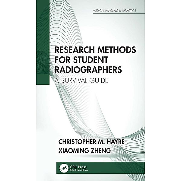 Research Methods for Student Radiographers, Christopher M. Hayre, Xiaoming Zheng