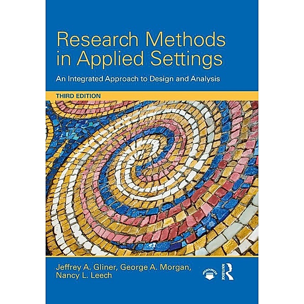 Research Methods in Applied Settings, Jeffrey A. Gliner, George A. Morgan, Nancy L. Leech