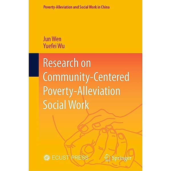Research on Community-Centered Poverty-Alleviation Social Work / Poverty-Alleviation and Social Work in China, Jun Wen, Yuefei Wu