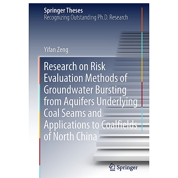 Research on Risk Evaluation Methods of Groundwater Bursting from Aquifers Underlying Coal Seams and Applications to Coalfields of North China, Yifan Zeng