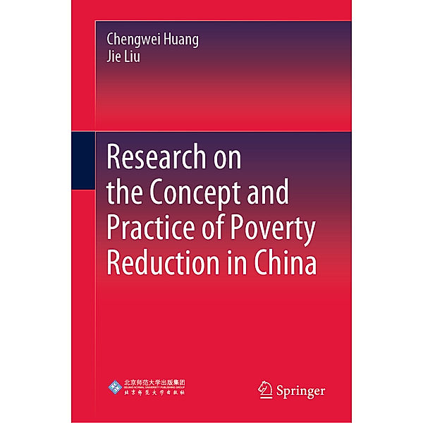Research on the Concept and Practice of Poverty Reduction in China, Chengwei Huang, Jie Liu