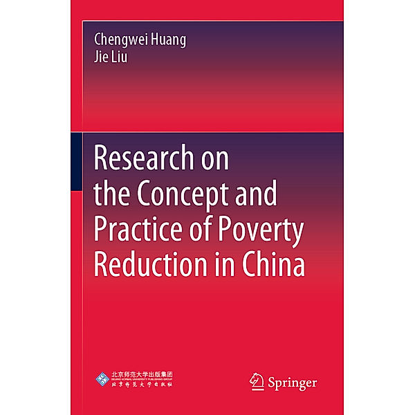 Research on the Concept and Practice of Poverty Reduction in China, Chengwei Huang, Jie Liu