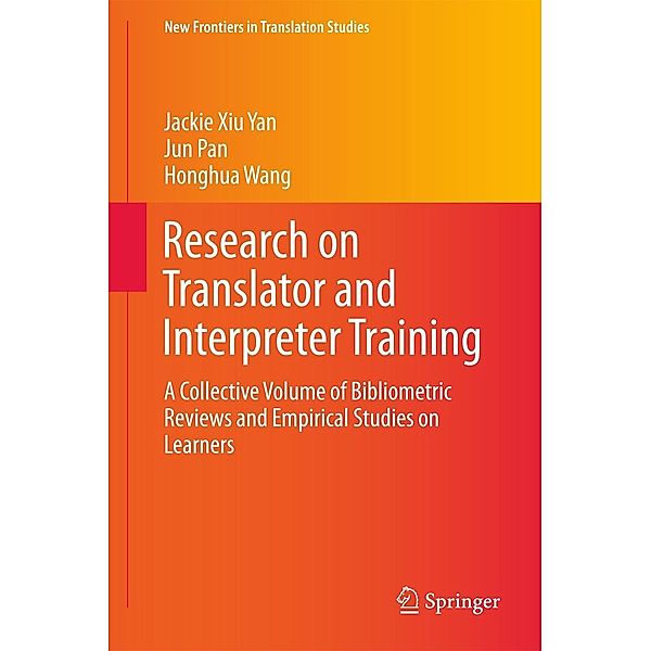 Research on Translator and Interpreter Training / New Frontiers in Translation Studies, Jackie Xiu Yan, Jun Pan, Honghua Wang