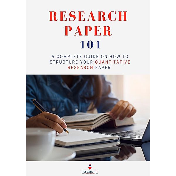 Research Paper 101: A Complete Guide on How to Structure Your Quantitative Research Paper, Research It