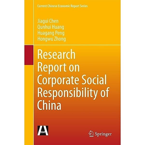 Research Report on Corporate Social Responsibility of China / Current Chinese Economic Report Series, Jiagui Chen, Qunhui Huang, Huagang Peng, Hongwu Zhong