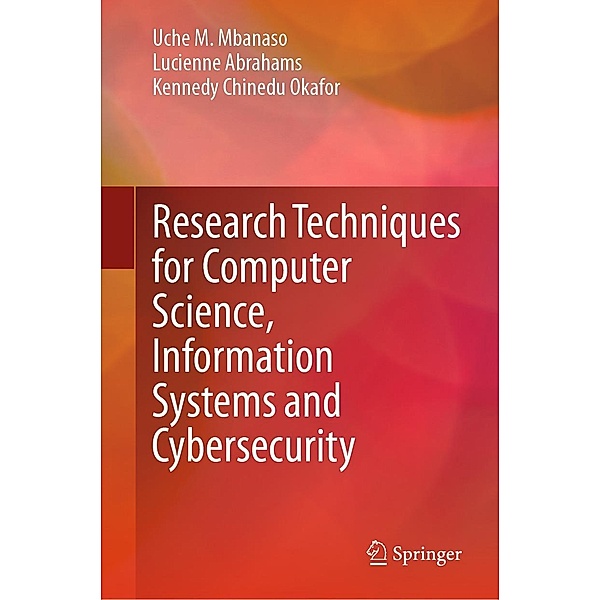 Research Techniques for Computer Science, Information Systems and Cybersecurity, Uche M. Mbanaso, Lucienne Abrahams, Kennedy Chinedu Okafor