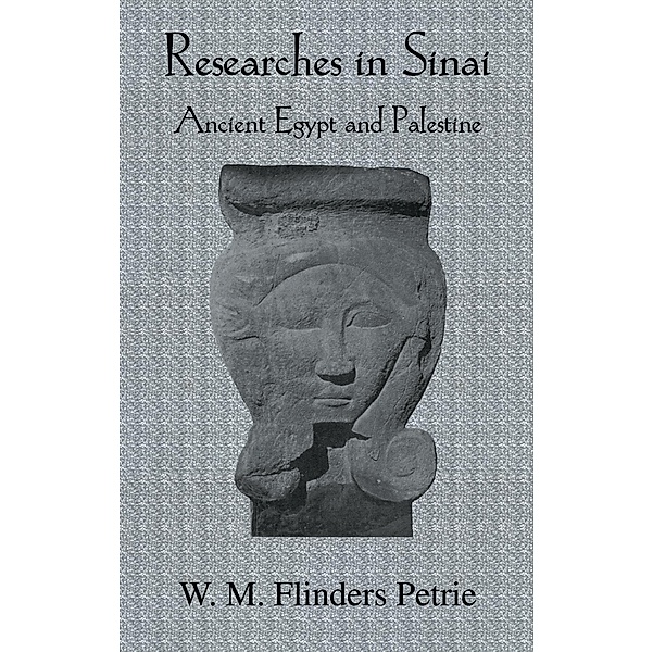 Researches In Sinai, W. M. Flinders Petrie