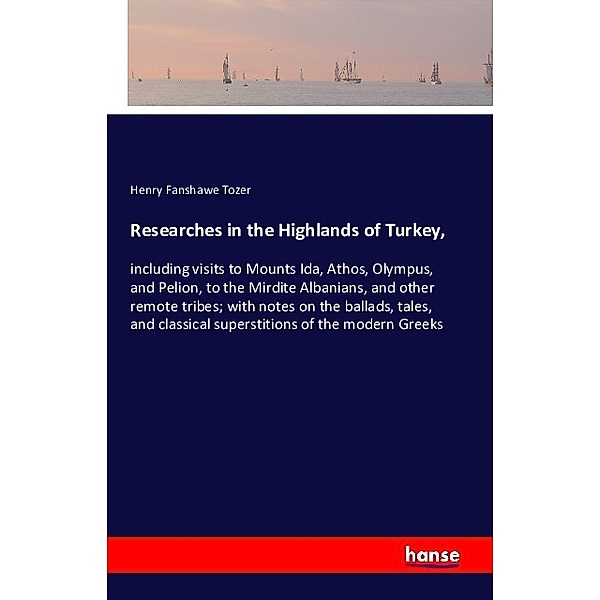 Researches in the Highlands of Turkey,, Henry Fanshawe Tozer