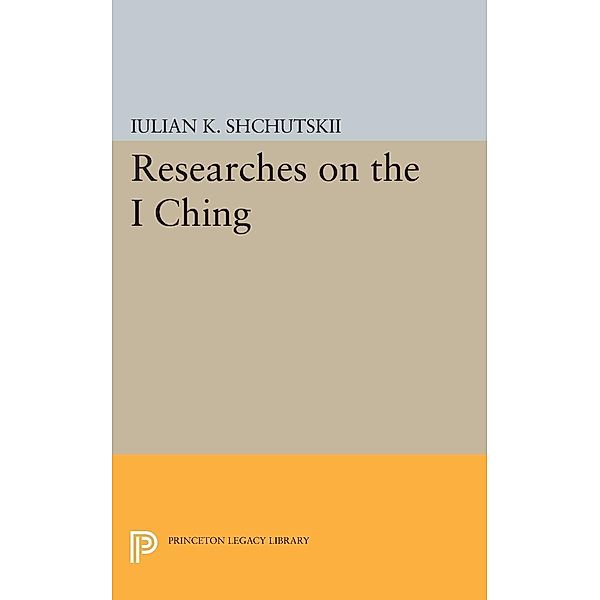 Researches on the I CHING / Bollingen Series, Iulian Konstantinovich Shchutskii