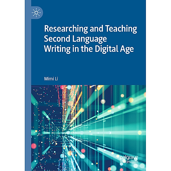 Researching and Teaching Second Language Writing in the Digital Age, Mimi Li