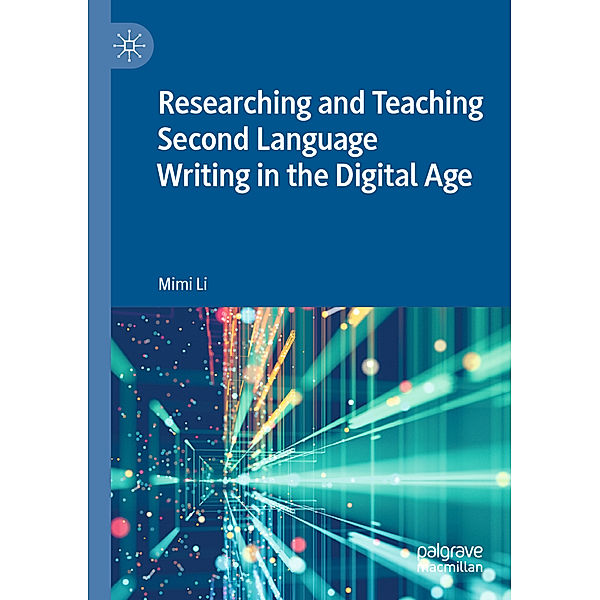 Researching and Teaching Second Language Writing in the Digital Age, Mimi Li