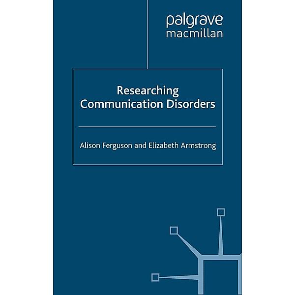 Researching Communication Disorders / Research and Practice in Applied Linguistics, A. Ferguson, E. Armstrong