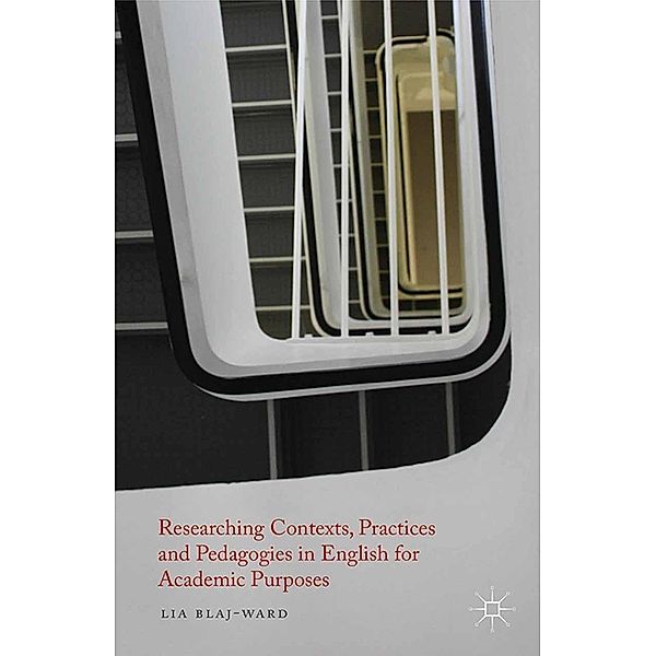 Researching Contexts, Practices and Pedagogies in English for Academic Purposes, L. Blaj-Ward