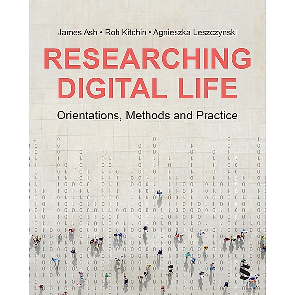 Researching Digital Life, James Ash, Rob Kitchin, Agnieszka Leszczynski
