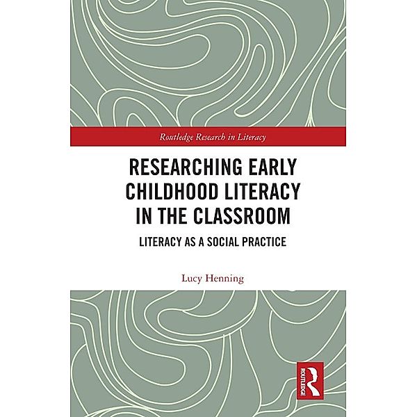 Researching Early Childhood Literacy in the Classroom, Lucy Henning