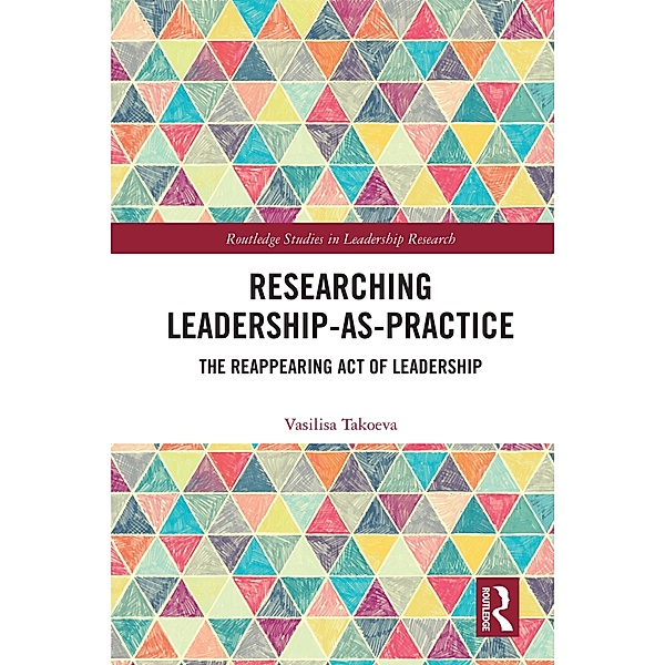 Researching Leadership-As-Practice, Vasilisa Takoeva