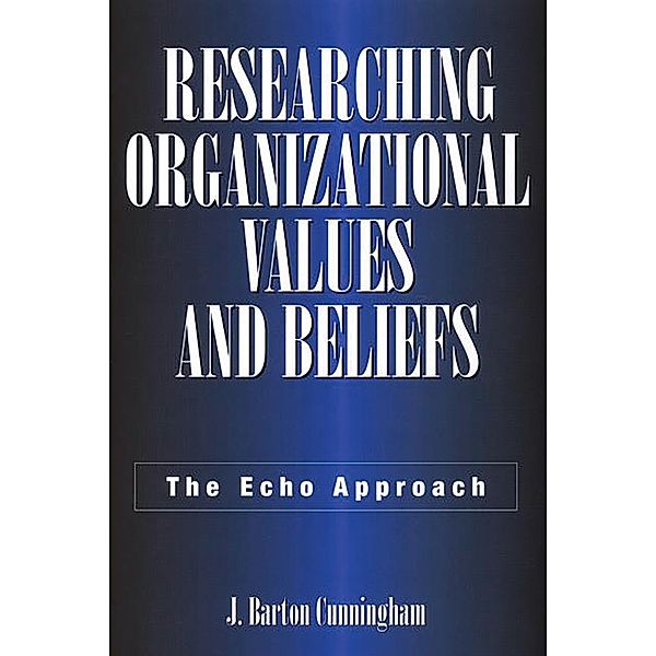 Researching Organizational Values and Beliefs, J. Barton Cunningham