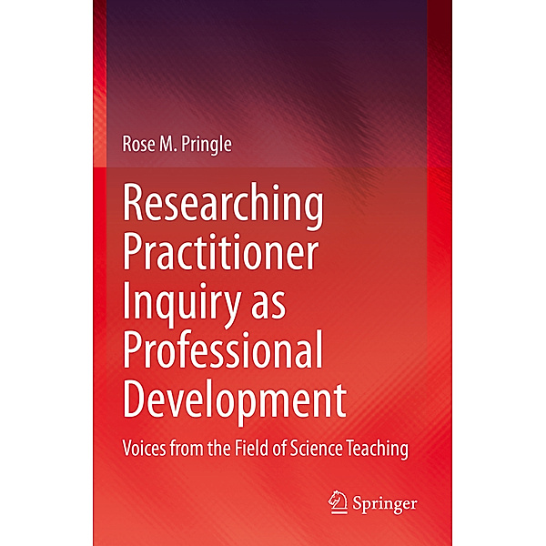 Researching Practitioner Inquiry as Professional Development, Rose M. Pringle