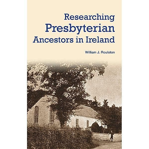 Researching Presbyterian Ancestors in Ireland, William James Roulston