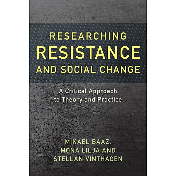 Researching Resistance and Social Change / Resistance Studies: Critical Engagements with Power and Social Change Bd.1, Mikael Baaz, Mona Lilja, Stellan Vinthagen