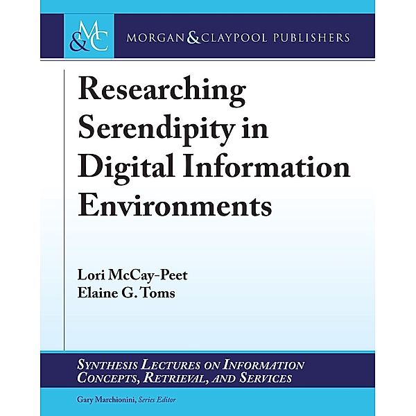Researching Serendipity in Digital Information Environments / Morgan & Claypool Publishers, Lori McCay-Peet, Elaine G. Toms