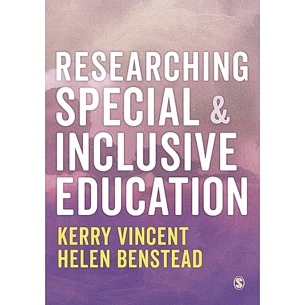 Researching Special and Inclusive Education, Kerry Vincent, Helen Benstead