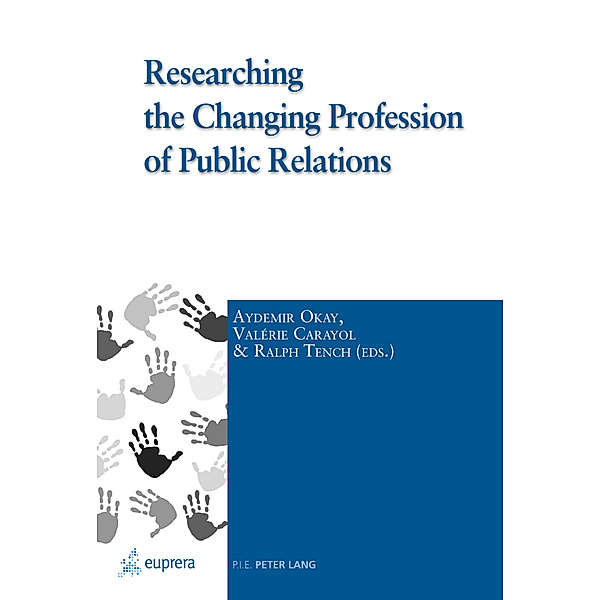 Researching the Changing Profession of Public Relations, Aydemir Okay, Valérie Carayol, Ralph Tench