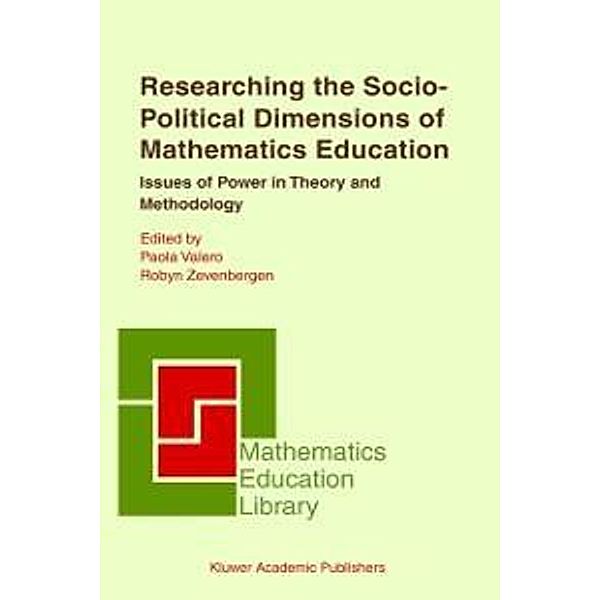 Researching the Socio-Political Dimensions of Mathematics Education / Mathematics Education Library Bd.35