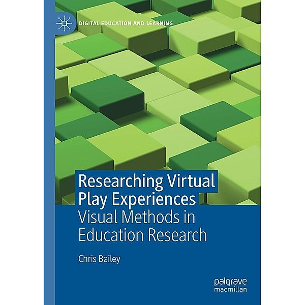 Researching Virtual Play Experiences / Digital Education and Learning, Chris Bailey