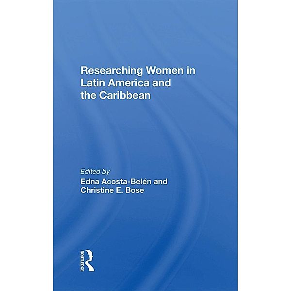Researching Women In Latin America And The Caribbean, Edna Acosta-Belen, Christine E. Bose
