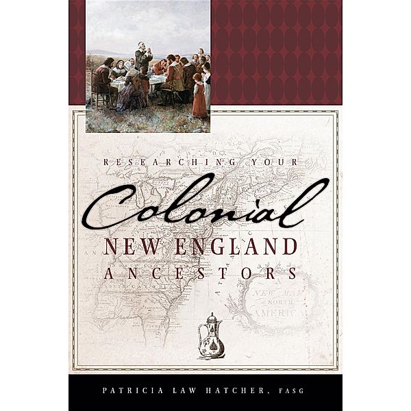 Researching Your Colonial New England Ancestors, Patricia Law Hatcher