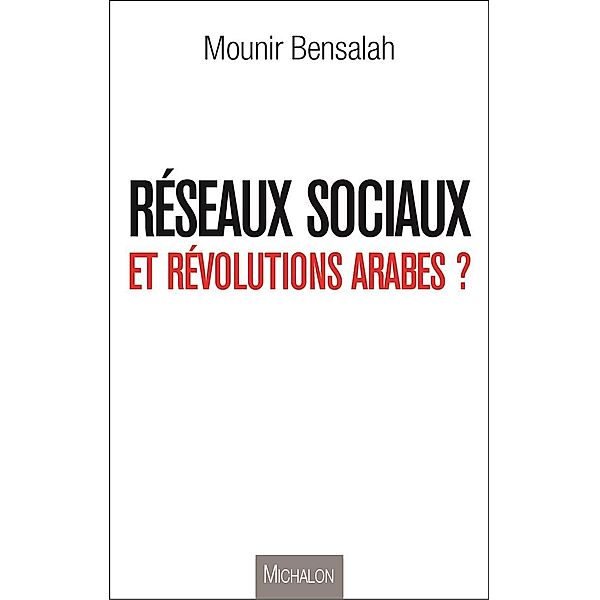 Reseaux sociaux et revolutions arabes ?, Bensalah Mounir Bensalah