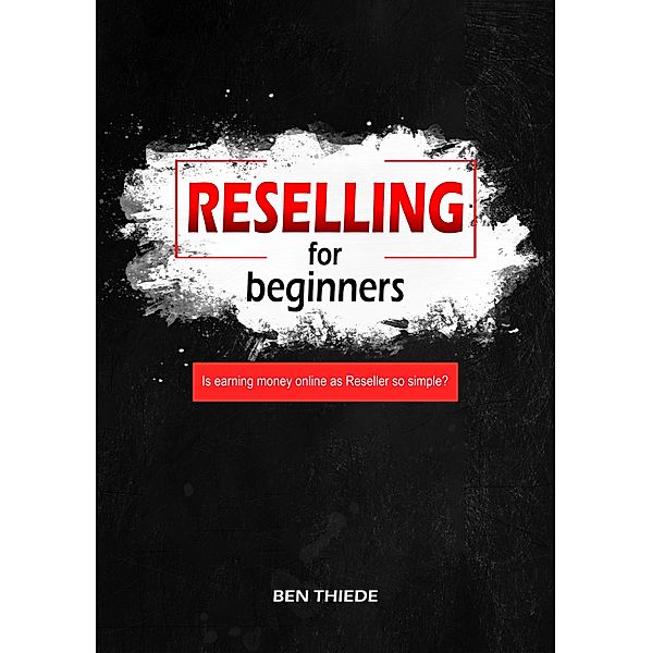 Reselling for beginners, Ben Thiede