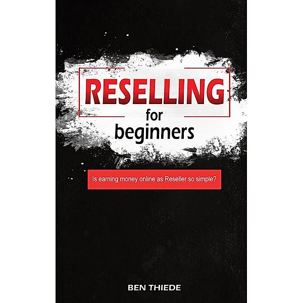 Reselling for beginners, Ben Thiede