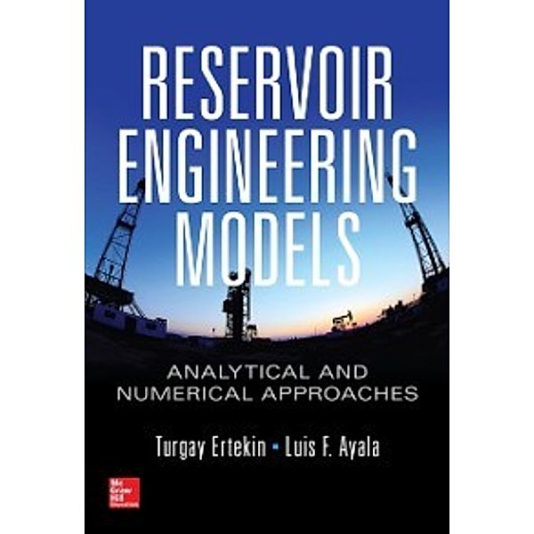 Reservoir Engineering Models: Analytical and Numerical Approaches, Luis F. Ayala, Turgay Ertekin